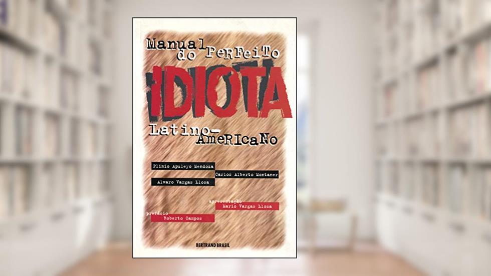 Manual do perfeito idiota latino-americano, do autor Plinio Apuleyo Mendoza; Carlos Alberto Montaner; Álvaro Vargas Llosa