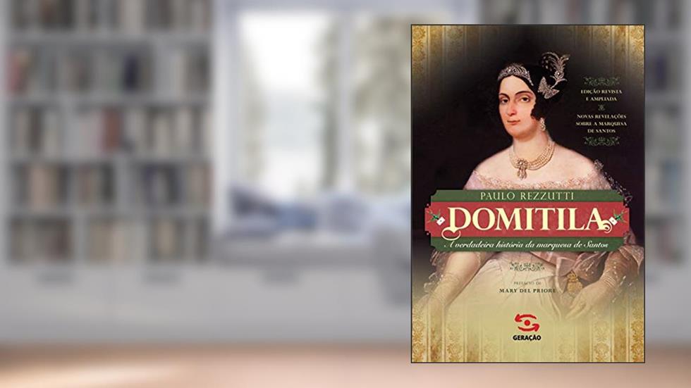 Domitila: A verdadeira história da marquesa de Santos, do autor Paulo Rezzutti