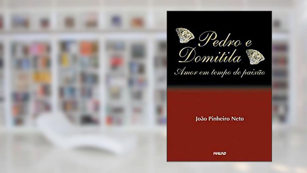 Pedro e Domitila: Amor em Tempo de Paixão, do autor João Pinheiro Neto