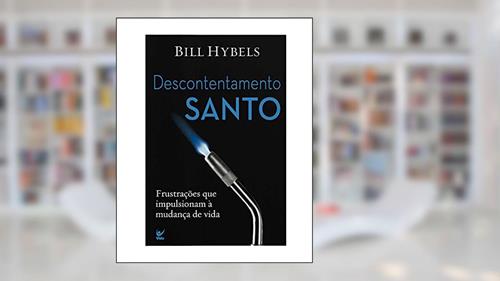 Capa de Descontentamento Santo: Frustrações que Impulsionaram à Mudança de Vida, do autor Bill Hybels