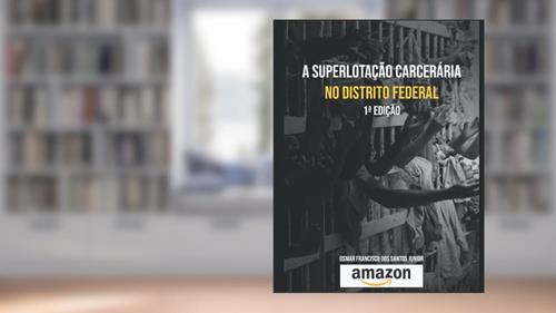 Capa de A superlotação carcerária no Distrito Federal, do autor Osmar Franc Francisco Dos Santos Junior