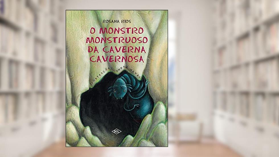 O Monstro Monstruoso da Caverna Cavernosa, do autor Rosana Rios