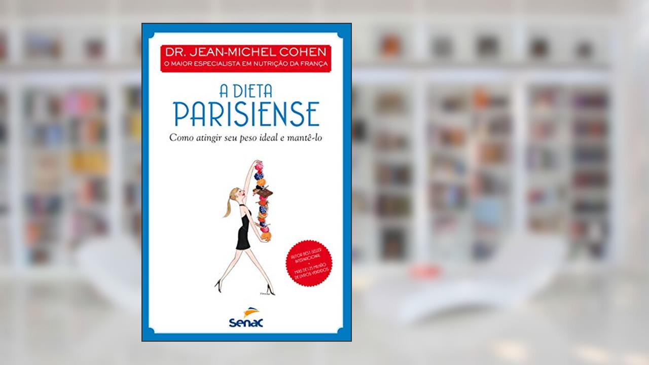 A dieta parisiense: Como atingir seu peso ideal e mantê-lo, do autor Jean-Michel Cohen