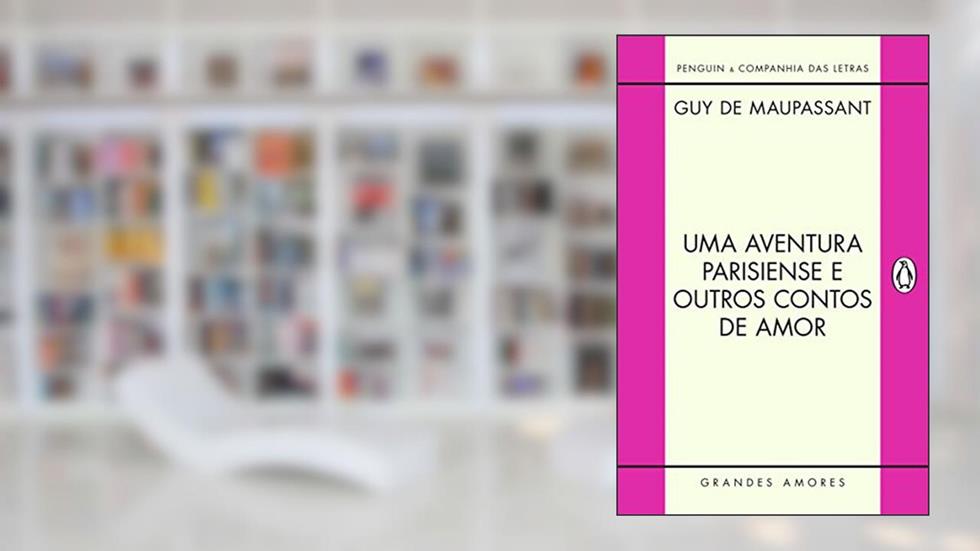 Uma aventura parisiense e outros contos de amor, do autor Guy de Maupassant