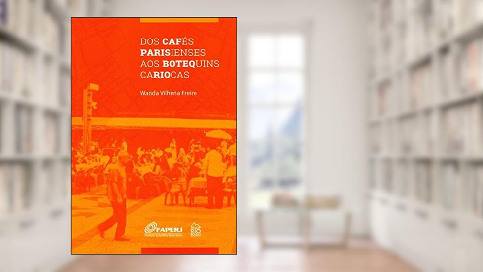 Dos Cafés Parisienses aos Botequins Cariocas, do autor Wanda Vilhena Freire