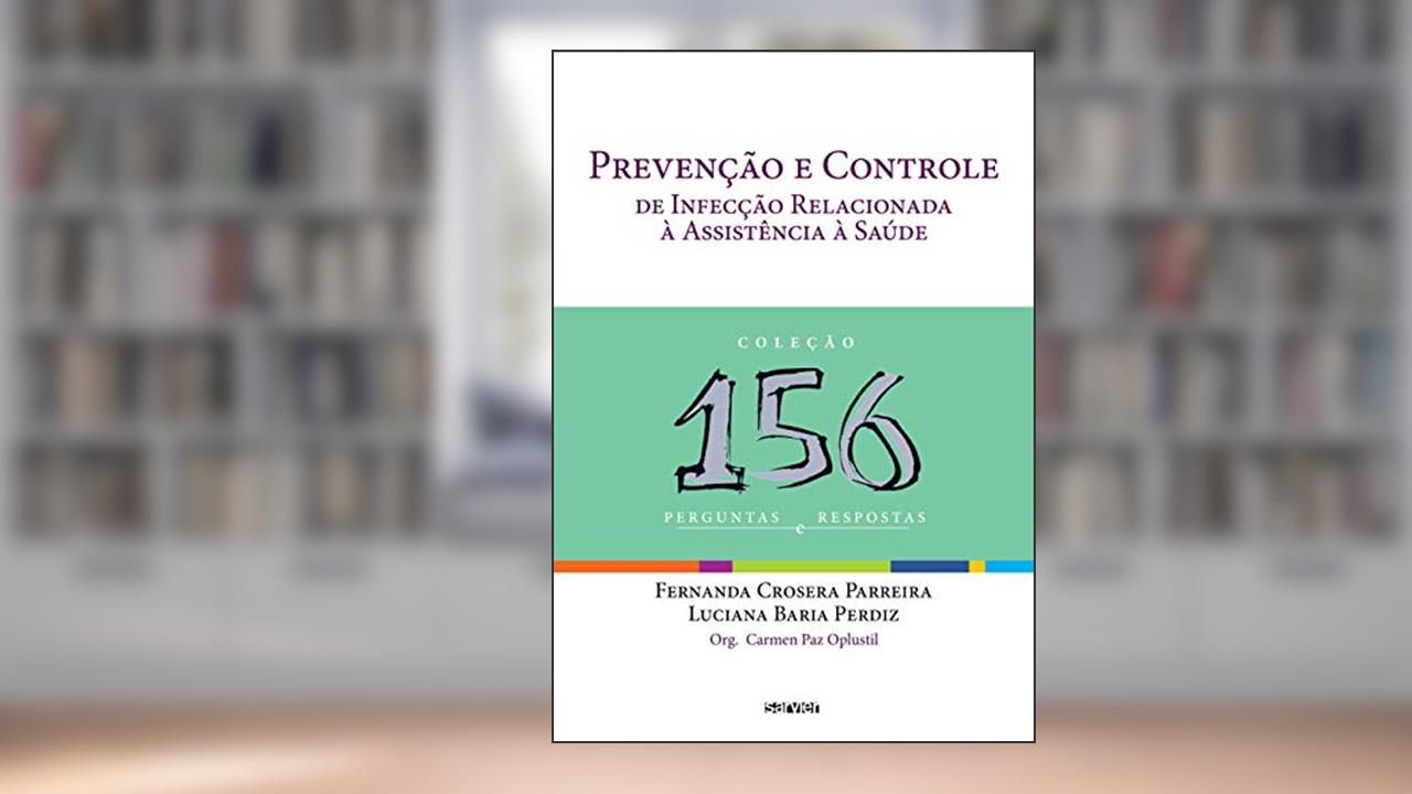 Prevenção e controle de infecção relacionada à assistência à saúde: 156 perguntas, do autor Parreira; Perdiz