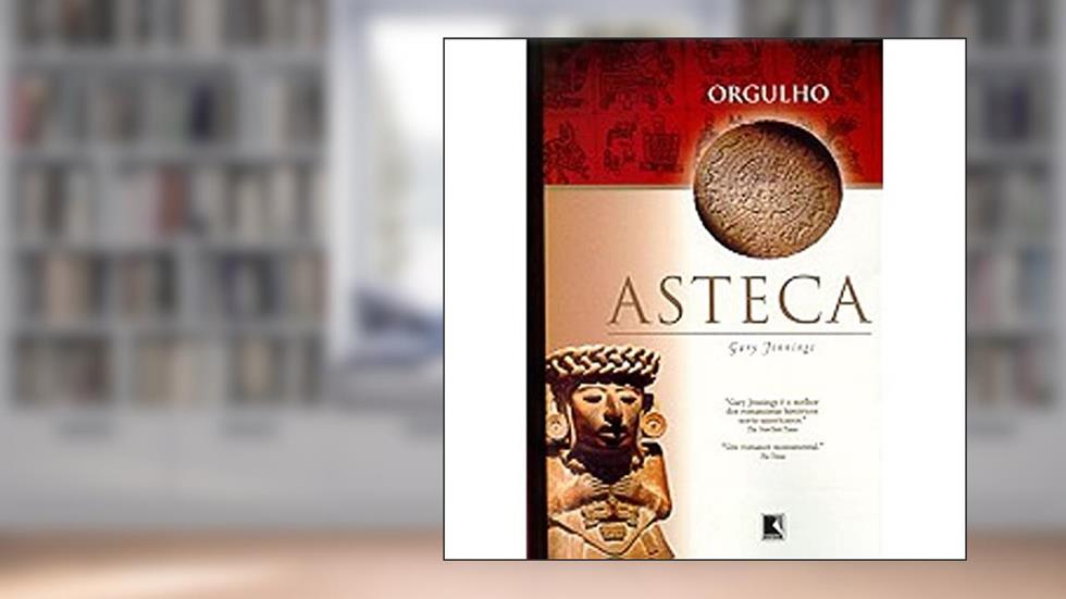 Orgulho - Coleção Asteca, do autor Gary Jennings