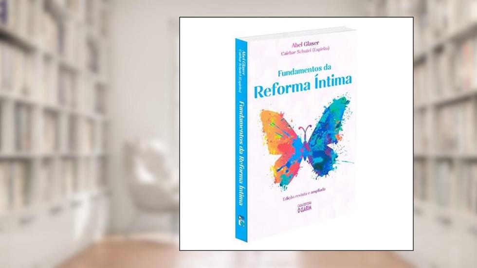 Fundamentos da Reforma Íntima, do autor Médium Abel Glaser; Ditado Por Cairbar Schutel