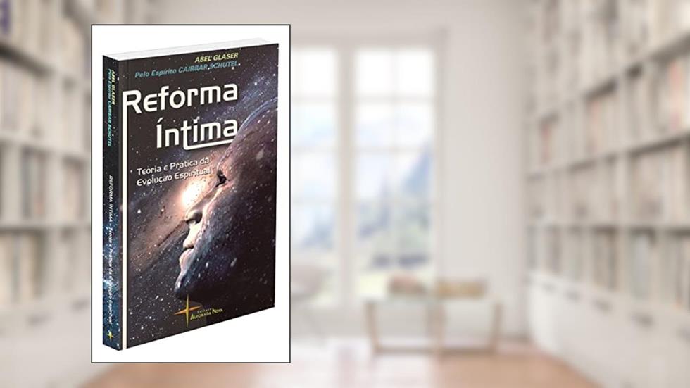 Reforma Íntima Teoria e Prática da Evolução Espiritual, do autor Abel Glaser