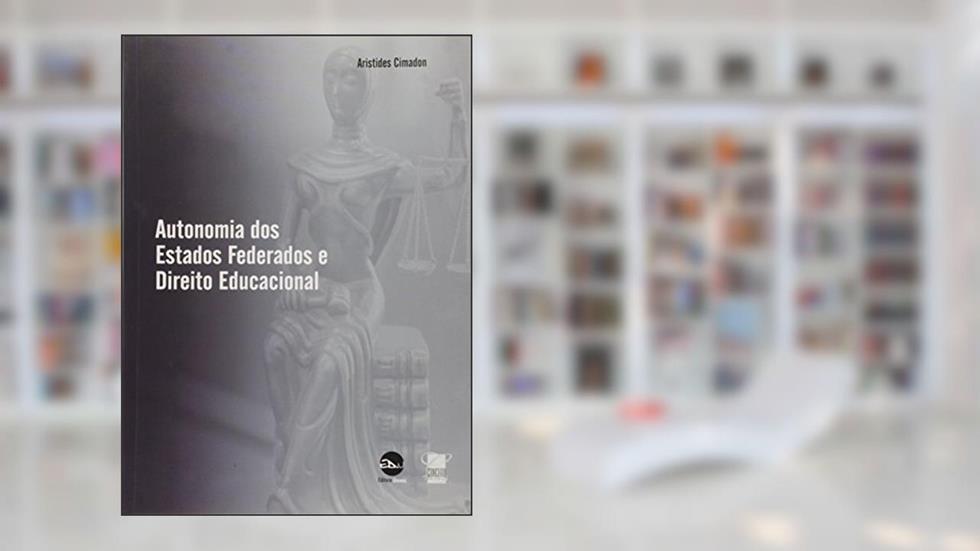 Autonomia dos Estados Federados e Direito Educacional, do autor Aristides Cimadon