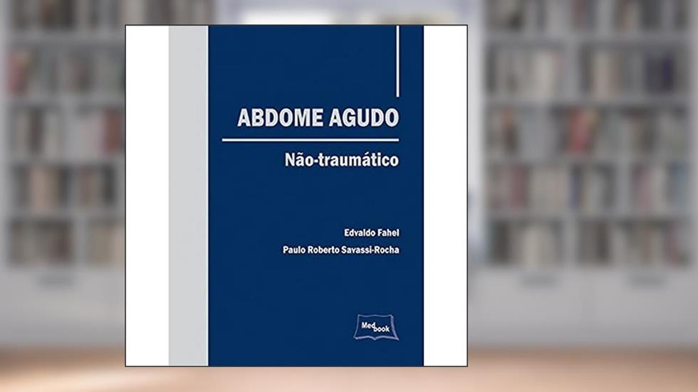 Abdome agudo - Não-traumático, do autor Edvaldo Fahel; Paulo Roberto Savassi-Rocha