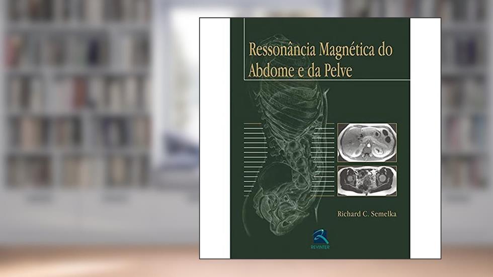 Ressonância Magnética do Abdome e da Pelve, do autor Richard C. Semelka