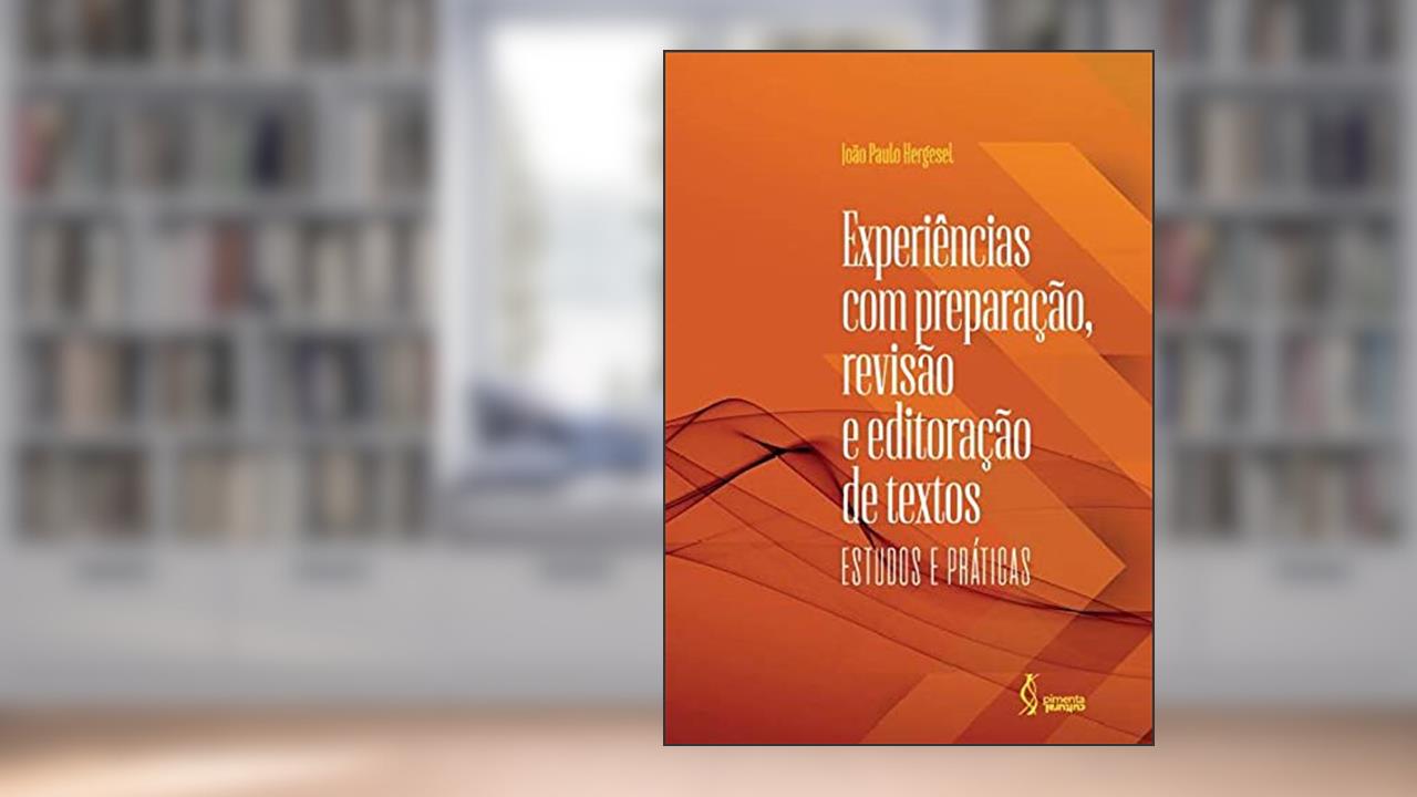 Experiências com preparação, revisão e editoração de textos: estudos e práticas, do autor João Paulo Hergesel (Autor)