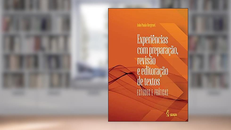 Experiências com preparação, revisão e editoração de textos: estudos e práticas, do autor João Paulo Hergesel (Autor)