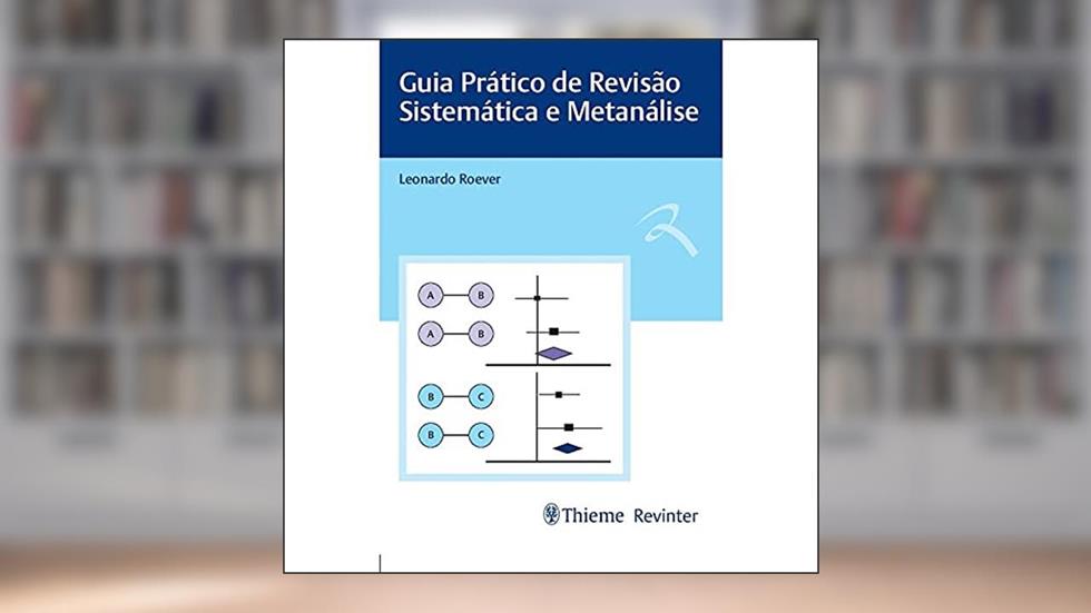 Guia Prático de Revisão Sistemática e Metanálise, do autor Leonardo Roever