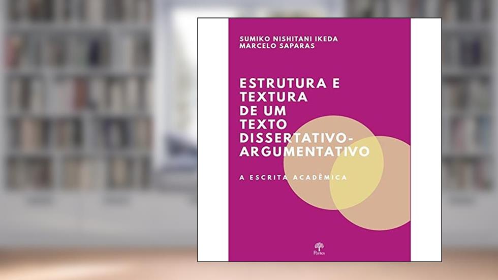 ESTRUTURA E TEXTURA DE UM TEXTO DISSERTATIVO-ARGUMENTATIVO, do autor SUMIKO NISHITANI IKEA
