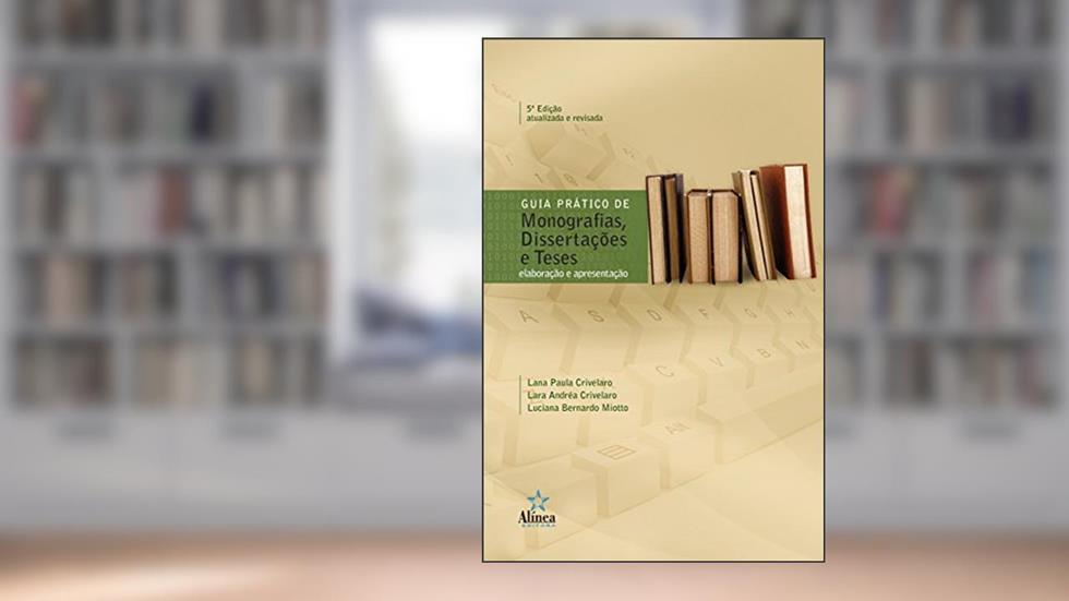 Guia Prático de Monografias, Dissertações e Teses. Elaboração e Apresentação, do autor Lara Crivelaro Bezzon