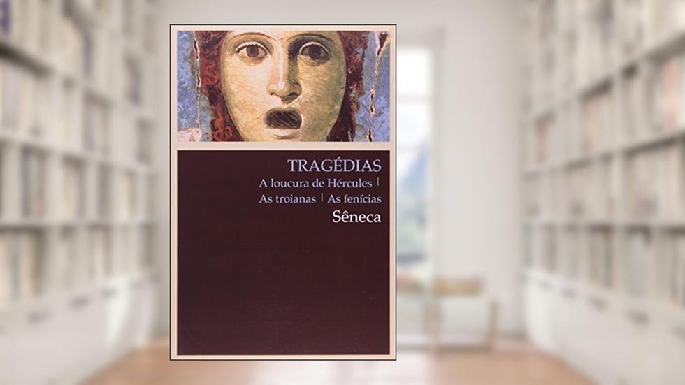 Tragédias: A loucura de Hércules, as troianas, as fenícias, do autor Lucio Anneo Sêneca