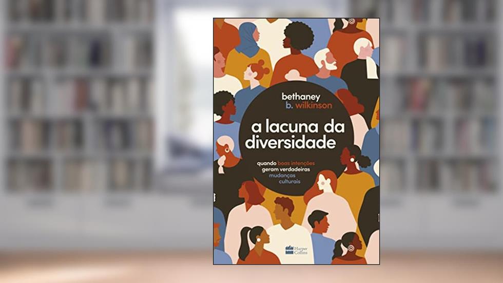 A lacuna da diversidade: quando boas intenções geram verdadeiras mudanças culturais, do autor Bethaney Wilkinson