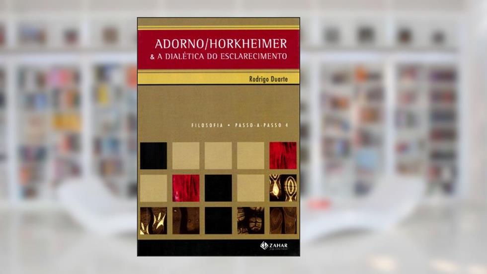 Adorno/Horkheimer: & a Dialética do esclarecimento, do autor Rodrigo Duarte