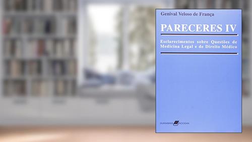 Capa de Pareceres IV - Esclarecimentos sobre Questões de Medicina Legal e de Direito Médico, do autor França