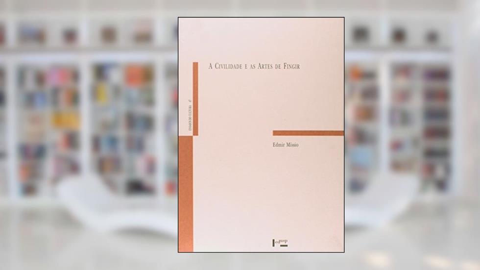 A Civilidade e as Artes de Fingir, do autor Edmir Míssio