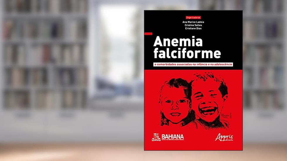 Anemia falciforme e comorbidades associadas na infância e na adolescência, do autor Cristiane (Organizador) Ladeia  Ana Marice (Organizador)  Salles  Cristina (Organizador)  Dias