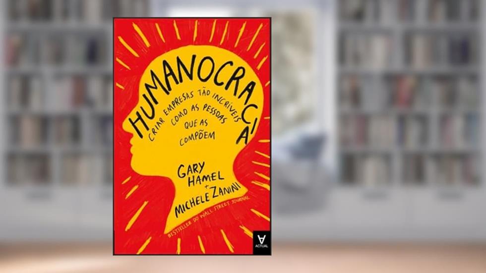 Humanocracia, do autor Gary Hamel; Michele Zanini
