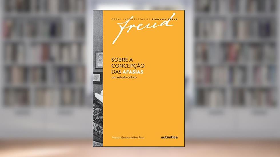 Freud - Sobre a concepção das afasias: Um estudo crítico, do autor Sigmund Freud