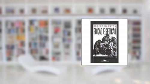 Capa de Edição e sedição, do autor Robert Darnton