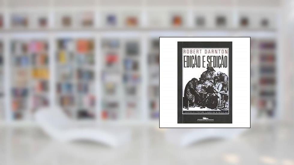 Edição e sedição, do autor Robert Darnton