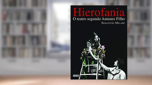 Capa de Hierofania: O teatro segundo Antunes Filho, do autor Sebastião Milaré
