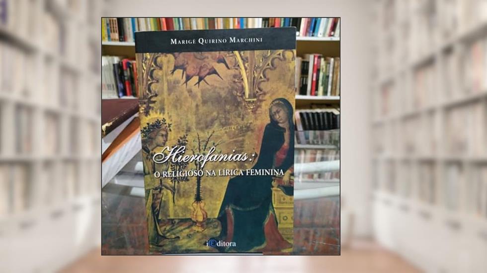 Hierofanias: O Religioso na Lírica Feminina, do autor Marigê Quirino Marchini