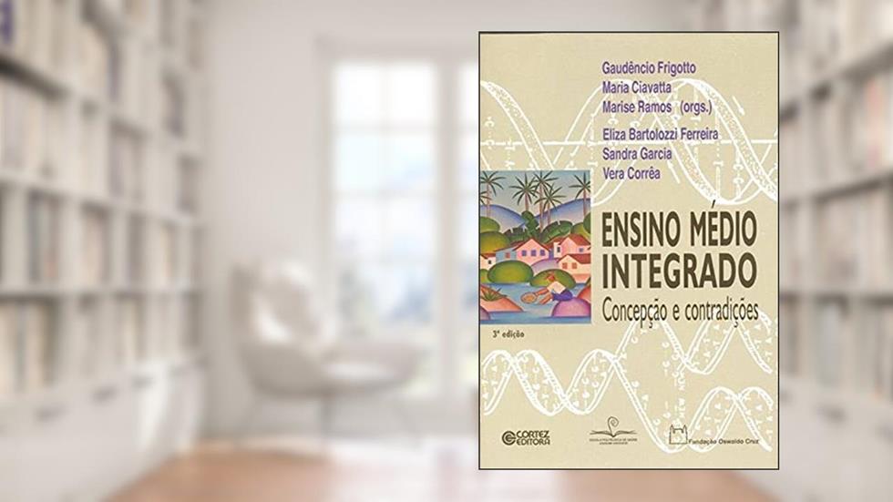 Ensino médio integrado: concepção e contradições, do autor Eliza Bartolozzi Ferreira