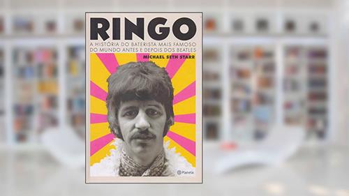 Capa de Ringo: A história do baterista mais famoso do mundo antes e depois dos Beatles, do autor Michael Seth Starr