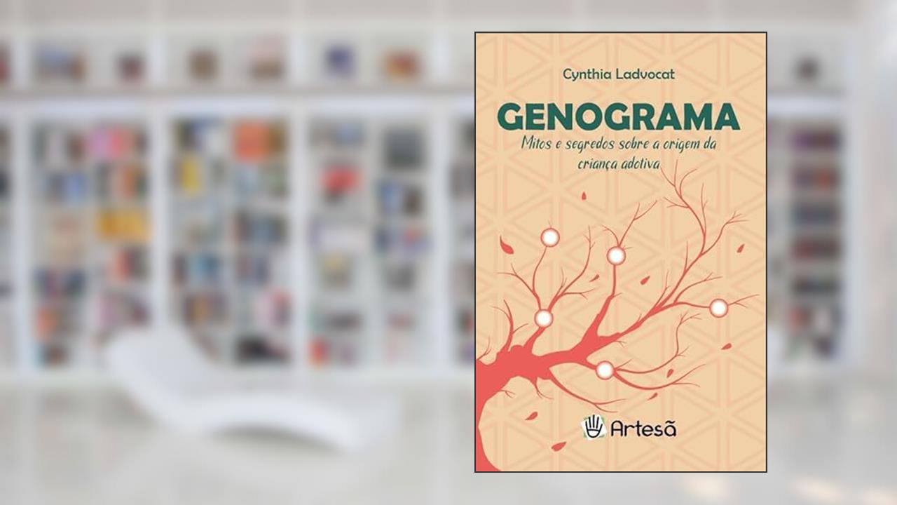 Genograma: Mitos e Segredos Sobre a Origem da Criança Adotiva, do autor Cynthia Ladvocat