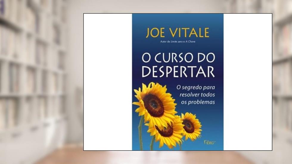O curso do despertar: O segredo para resolver todos os problemas, do autor Joe Vitale