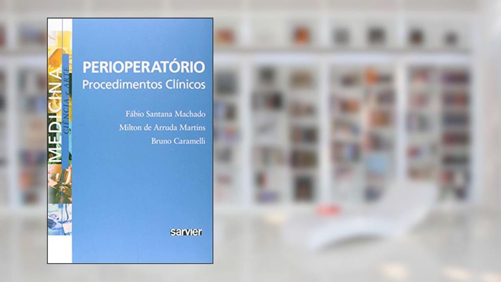 Perioperatório. Procedimentos Clínicos, do autor Fábio Santana Machado; Bruno Caramelli; Milton de Arruda Martins