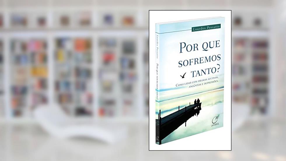 Por que sofremos tanto?, do autor Lourdes Possatto