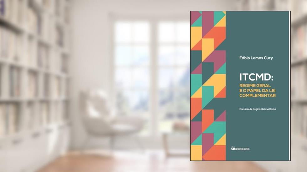 ITCMD: Regime Geral e o Papel da lei Complementar, do autor Fábio Lemos Cury