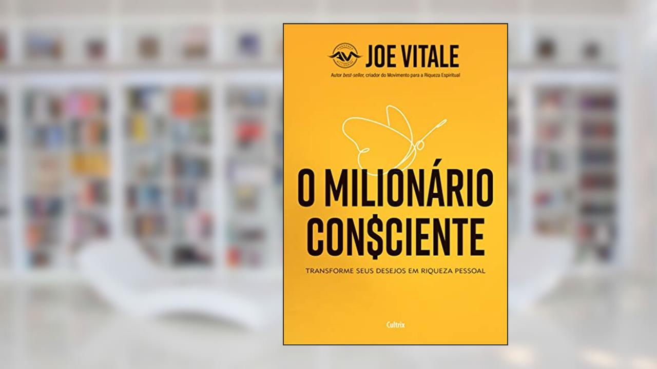 Capa de O Milionário Consciente: Transforme Seus Desejos em Riqueza Pessoal, do autor Joe Vitale