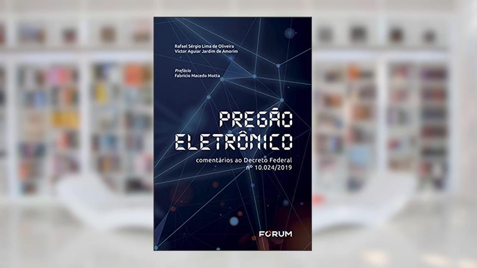 Pregão Eletronico: Comentários ao Decreto Federal nº 10.024/2019, do autor Rafael Sérgio Lima de Oliveira; Victor Aguiar Jardim de Amorim