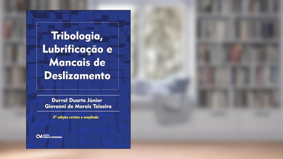 TRIBOLOGIA, LUBRIFICAÇÃO E MANCAIS DE DESLIZAMENTO - 2ª EDIÇÃO REVISTA E AMPLIADA, do autor DURVAL DUARTE JUNIOR