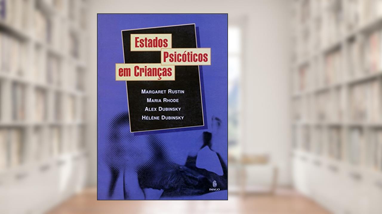 Estados Psicóticos em Crianças, do autor Margaret Rustin; Maria Rhode; Alex Dubinsky; Hélène Dubinsky