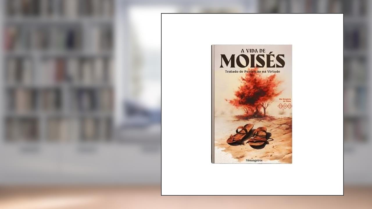 A VIDA DE MOISÉS, do autor SÃO GREGÓRIO DE NISSA