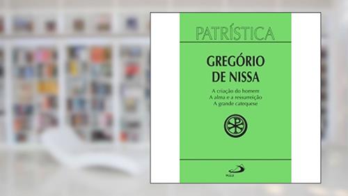 Capa de A Criação do Homem - A Alma e a Ressurreição - A Grande Catequese (Volume 29), do autor Gregório de Nissa