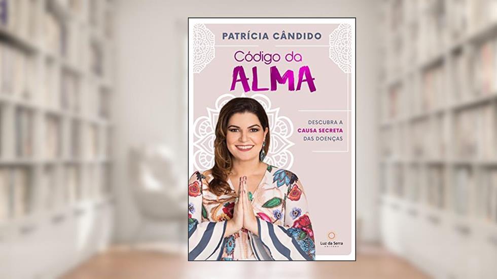 Código da alma: Descubra a causa secreta das doenças, do autor Patrícia Cândido