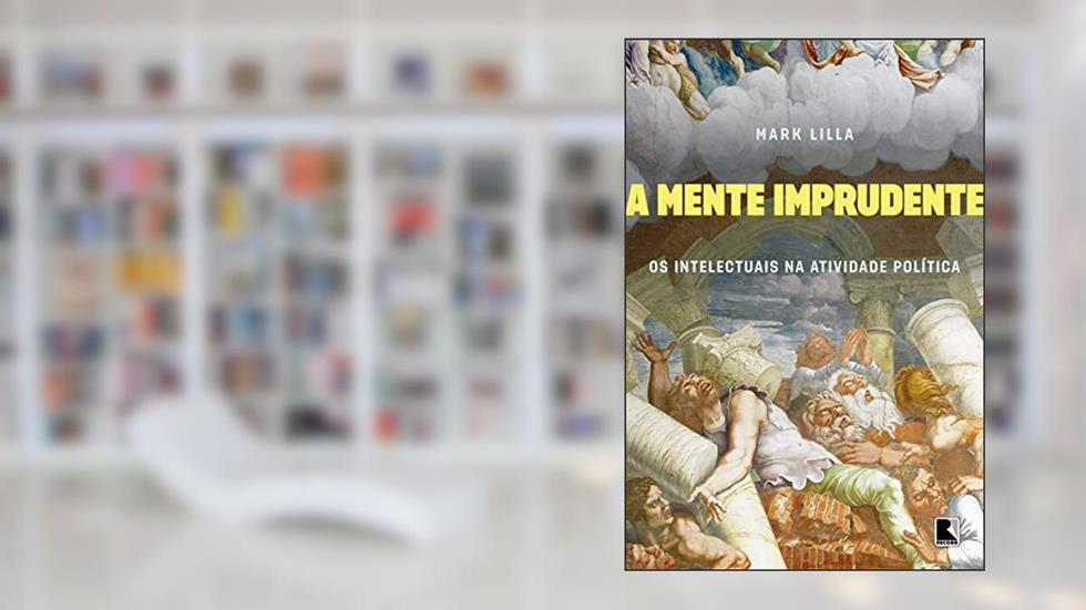 A Mente Imprudente, do autor Mark Lilla