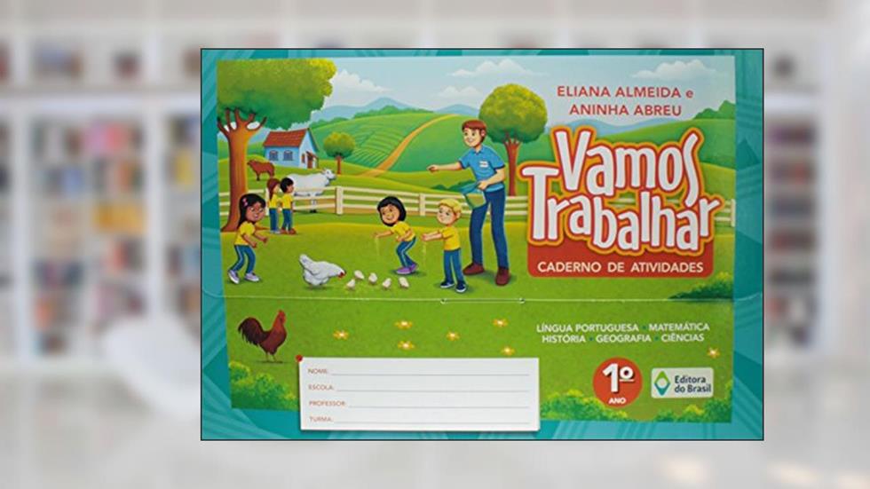Vamos trabalhar - Caderno de atividades - 1º Ano - Ensino fundamental I, do autor Eliana Almeida; Aninha Abreu