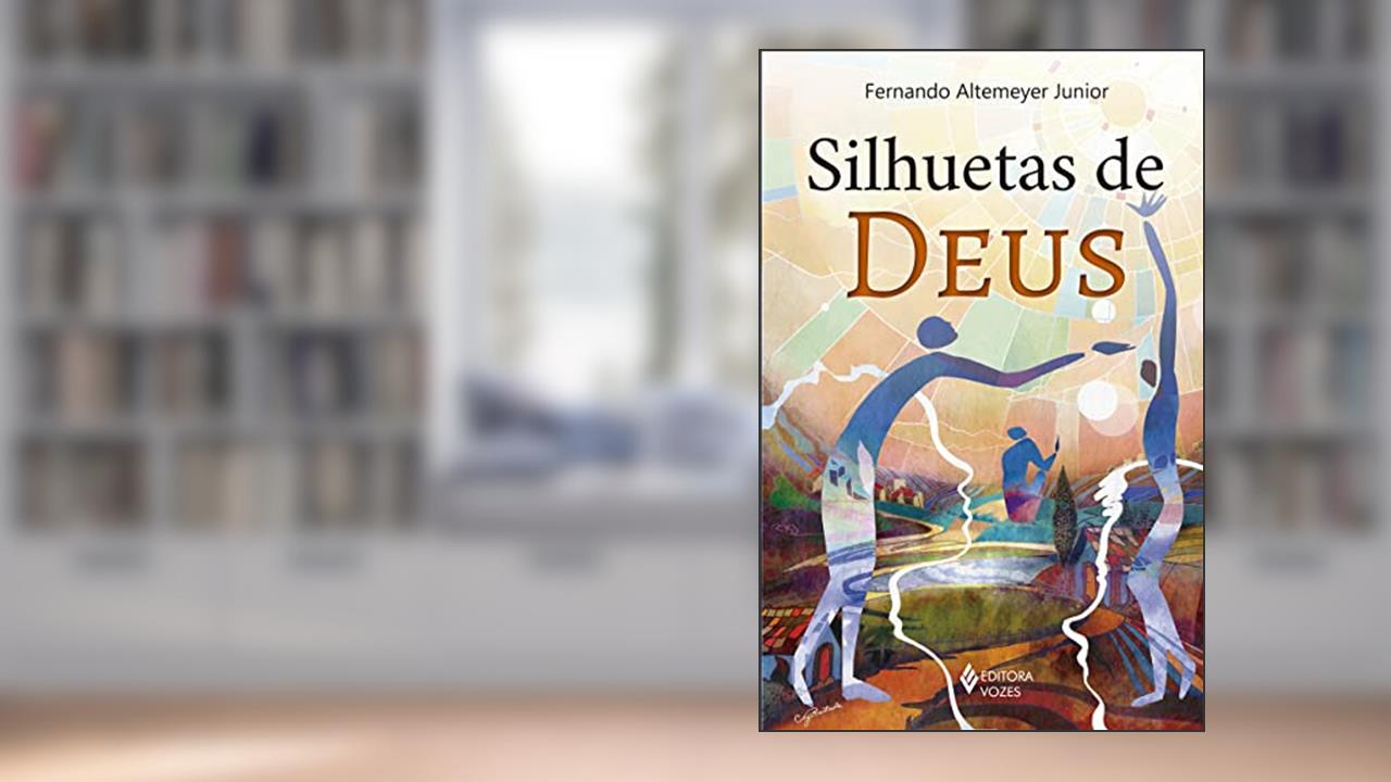 Silhuetas de Deus, do autor Fernando Altemeyer Júnior